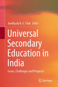 Title: Universal Secondary Education in India: Issues, Challenges and Prospects, Author: Jandhyala B. G. Tilak