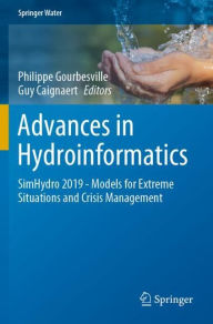 Title: Advances in Hydroinformatics: SimHydro 2019 - Models for Extreme Situations and Crisis Management, Author: Philippe Gourbesville