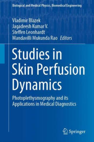 Title: Studies in Skin Perfusion Dynamics: Photoplethysmography and its Applications in Medical Diagnostics, Author: Vladimir Blazek