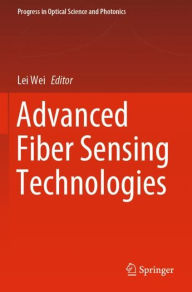 Title: Advanced Fiber Sensing Technologies, Author: Lei Wei