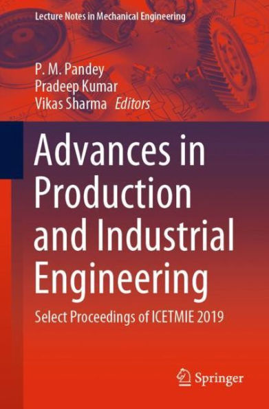 Advances Production and Industrial Engineering: Select Proceedings of ICETMIE 2019