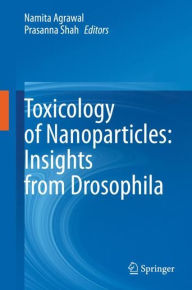 Title: Toxicology of Nanoparticles: Insights from Drosophila, Author: Namita Agrawal