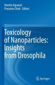 Title: Toxicology of Nanoparticles: Insights from Drosophila, Author: Namita Agrawal