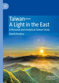 Title: Taiwan-A Light in the East: A Personal and Analytical Taiwan Study, Author: David Pendery