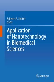 Title: Application of Nanotechnology in Biomedical Sciences, Author: Faheem A. Sheikh