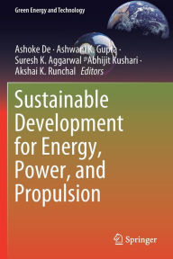 Title: Sustainable Development for Energy, Power, and Propulsion, Author: Ashoke De