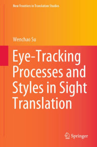 Title: Eye-Tracking Processes and Styles in Sight Translation, Author: Wenchao Su