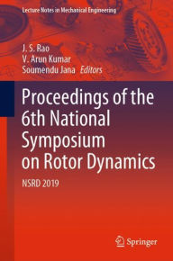 Title: Proceedings of the 6th National Symposium on Rotor Dynamics: NSRD 2019, Author: J. S. Rao