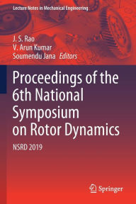 Title: Proceedings of the 6th National Symposium on Rotor Dynamics: NSRD 2019, Author: J. S. Rao