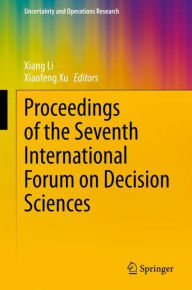 Title: Proceedings of the Seventh International Forum on Decision Sciences, Author: Xiang Li