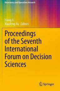Title: Proceedings of the Seventh International Forum on Decision Sciences, Author: Xiang Li