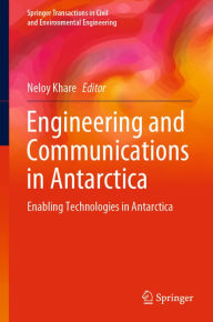 Title: Engineering and Communications in Antarctica: Enabling Technologies in Antarctica, Author: Neloy Khare