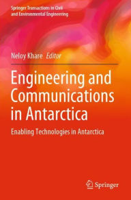 Title: Engineering and Communications in Antarctica: Enabling Technologies in Antarctica, Author: Neloy Khare