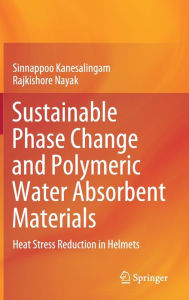 Title: Sustainable Phase Change and Polymeric Water Absorbent Materials: Heat Stress Reduction in Helmets, Author: Sinnappoo Kanesalingam