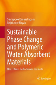 Title: Sustainable Phase Change and Polymeric Water Absorbent Materials: Heat Stress Reduction in Helmets, Author: Sinnappoo Kanesalingam