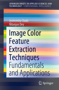 Title: Image Color Feature Extraction Techniques: Fundamentals and Applications, Author: Jyotismita Chaki