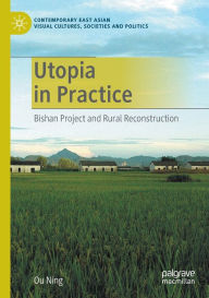 Title: Utopia in Practice: Bishan Project and Rural Reconstruction, Author: Ou Ning