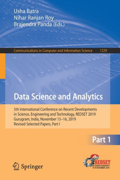 Data Science and Analytics: 5th International Conference on Recent Developments Science, Engineering Technology, REDSET 2019, Gurugram, India, November 15-16, Revised Selected Papers, Part I