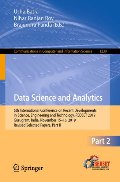 Data Science and Analytics: 5th International Conference on Recent Developments in Science, Engineering and Technology, REDSET 2019, Gurugram, India, November 15-16, 2019, Revised Selected Papers, Part II