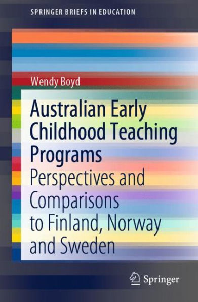 Australian Early Childhood Teaching Programs: Perspectives and Comparisons to Finland, Norway Sweden