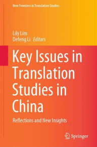 Title: Key Issues in Translation Studies in China: Reflections and New Insights, Author: Lily Lim