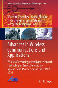 Title: Advances in Wireless Communications and Applications: Wireless Technology: Intelligent Network Technologies, Smart Services and Applications, Proceedings of 3rd ICWCA 2019, Author: Roumen Kountchev