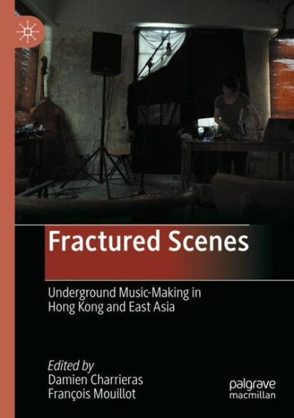 Fractured Scenes: Underground Music-Making Hong Kong and East Asia