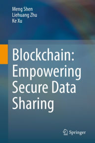 Title: Blockchain: Empowering Secure Data Sharing, Author: Meng Shen