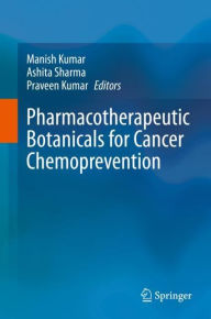 Title: Pharmacotherapeutic Botanicals for Cancer Chemoprevention, Author: Manish Kumar
