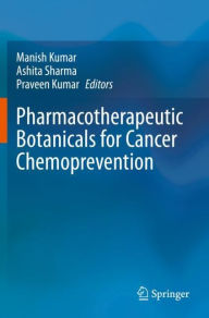 Title: Pharmacotherapeutic Botanicals for Cancer Chemoprevention, Author: Manish Kumar