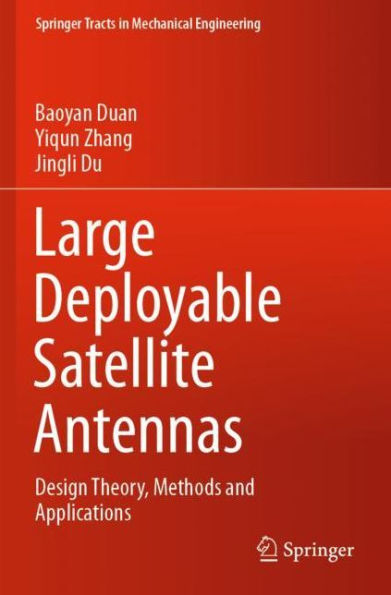 Large Deployable Satellite Antennas: Design Theory, Methods and Applications