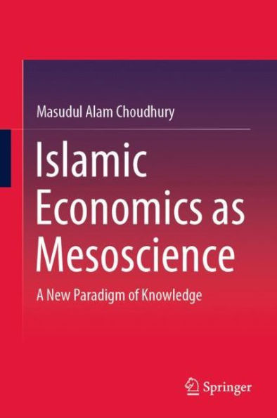 Islamic Economics as Mesoscience: A New Paradigm of Knowledge