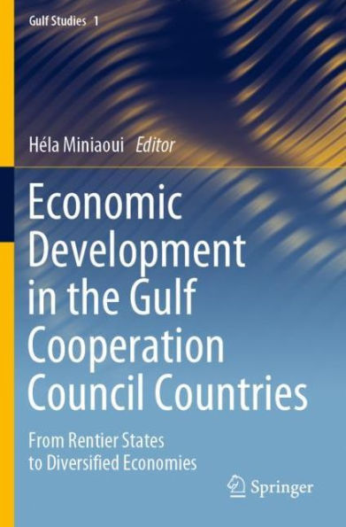 Economic Development the Gulf Cooperation Council Countries: From Rentier States to Diversified Economies