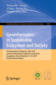 Title: Geoinformatics in Sustainable Ecosystem and Society: 7th International Conference, GSES 2019, and First International Conference, GeoAI 2019, Guangzhou, China, November 21-25, 2019, Revised Selected Papers, Author: Yichun Xie