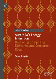 Title: Australia's Energy Transition: Balancing Competing Demands and Consumer Roles, Author: Glen Currie