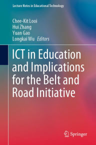 Title: ICT in Education and Implications for the Belt and Road Initiative, Author: Chee-Kit Looi
