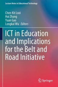 Title: ICT in Education and Implications for the Belt and Road Initiative, Author: Chee-Kit Looi