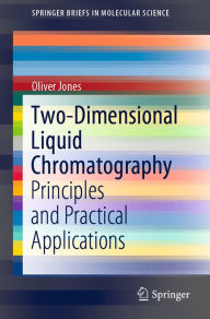Title: Two-Dimensional Liquid Chromatography: Principles and Practical Applications, Author: Oliver Jones