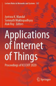 Title: Applications of Internet of Things: Proceedings of ICCCIOT 2020, Author: Jyotsna K. Mandal