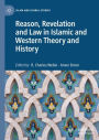 Reason, Revelation and Law in Islamic and Western Theory and History