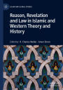 Reason, Revelation and Law in Islamic and Western Theory and History