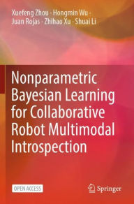 Title: Nonparametric Bayesian Learning for Collaborative Robot Multimodal Introspection, Author: Xuefeng Zhou