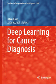 Title: Deep Learning for Cancer Diagnosis, Author: Utku Kose