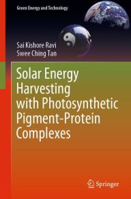 Title: Solar Energy Harvesting with Photosynthetic Pigment-Protein Complexes, Author: Sai Kishore Ravi