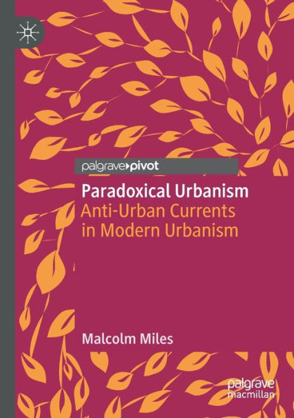 Paradoxical Urbanism: Anti-Urban Currents Modern Urbanism