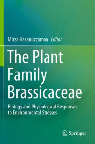 Title: The Plant Family Brassicaceae: Biology and Physiological Responses to Environmental Stresses, Author: Mirza Hasanuzzaman