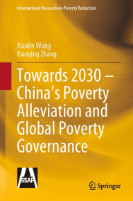 Title: Towards 2030 - China's Poverty Alleviation and Global Poverty Governance, Author: Xiaolin Wang