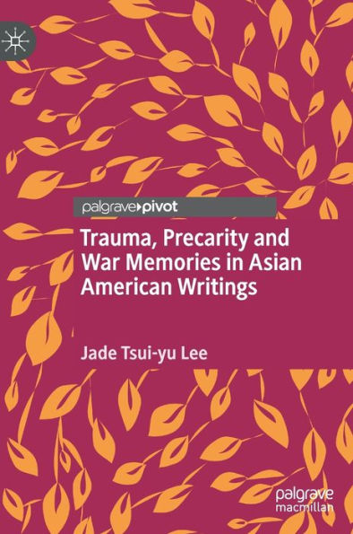 Trauma, Precarity and War Memories Asian American Writings