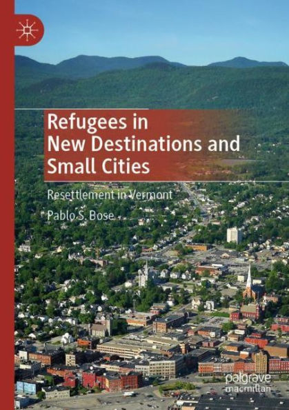 Refugees New Destinations and Small Cities: Resettlement Vermont