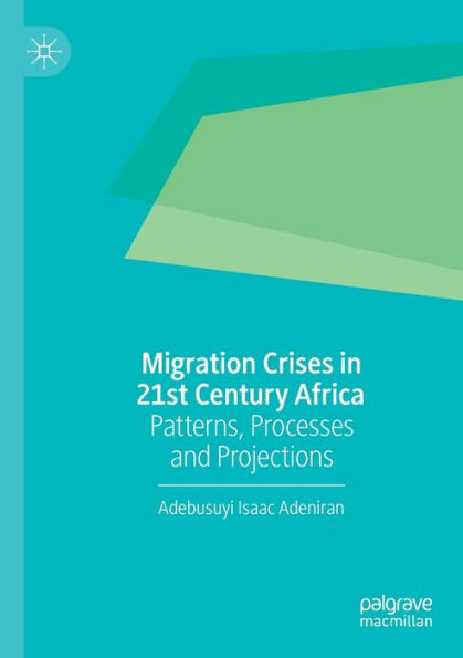 Migration Crises 21st Century Africa: Patterns, Processes and Projections